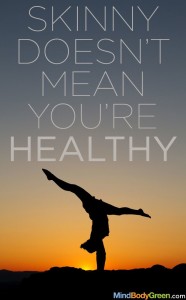 Skinny does not mean you are healthy